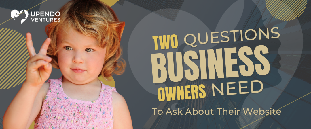 The Two Questions Every Business Owner Should Ask About Their Website