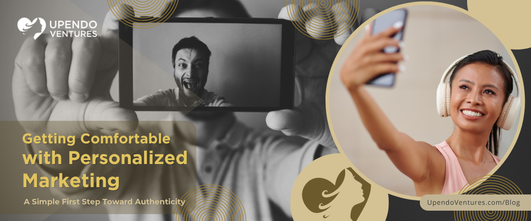 Getting Comfortable with Personalized Marketing: A Simple First Step Toward Authenticity